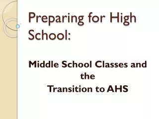 Middle School Classes and the T ransition to AHS