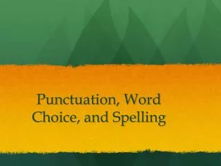 Punctuation, Word Choice, and Spelling