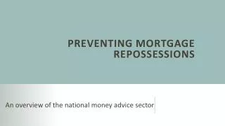 Preventing Mortgage R epossessions