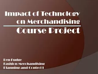 Impact of Technology on Merchandising Course Project