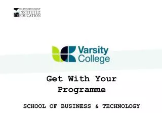 Get With Your Programme SCHOOL OF BUSINESS &amp; TECHNOLOGY