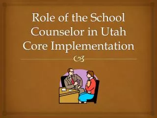 Role of the School Counselor in Utah Core Implementation