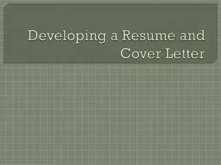 Developing a Resume and Cover Letter
