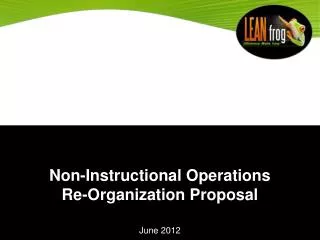 Non-Instructional Operations Re-Organization Proposal June 2012