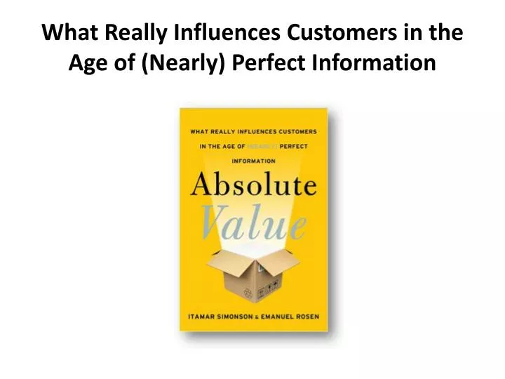 what really influences customers in the age of nearly perfect information
