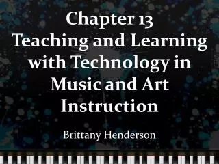 Chapter 13 Teaching and Learning with Technology in Music and Art Instruction