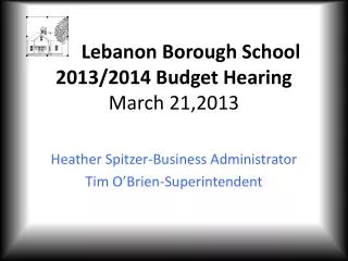 Lebanon Borough School 2013/2014 Budget Hearing March 21,2013