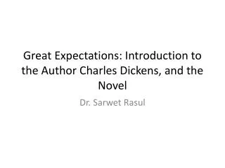 Great Expectations: Introduction to the Author Charles Dickens, and the Novel