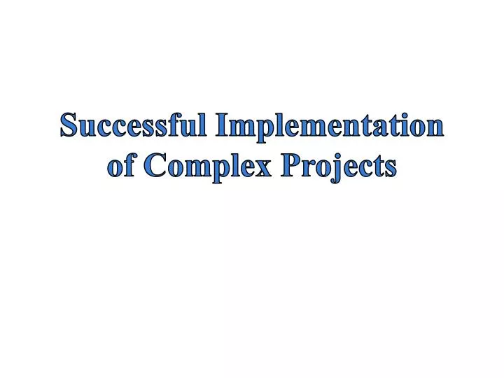 successful implementation of complex projects