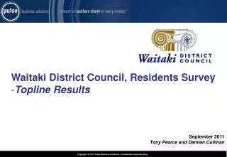 Waitaki District Council, Residents Survey Topline Results September 2011 Tony Pearce and Damien Cullinan
