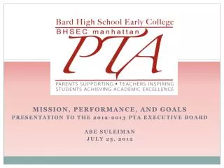 Mission, Performance, and Goals Presentation to the 2012-2013 PTA Executive Board Abe Suleiman July 25, 2012