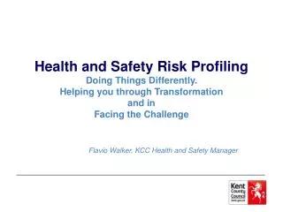 Health and Safety Risk Profiling Doing Things Differently. Helping you through Transformation and in Facing the Chall