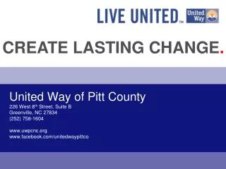 United Way of Pitt County 226 West 8 th Street, Suite B Greenville, NC 27834 (252) 758-1604 www.uwpcnc.org www.facebook
