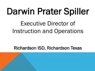 Darwin Prater Spiller Executive Director of Instruction and Operations Richardson ISD, Richardson Texas