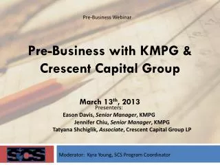 Pre-Business with KMPG &amp; Crescent Capital Group March 13 th , 2013