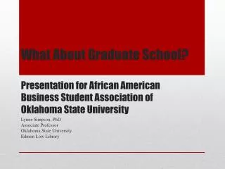 What About Graduate School? Presentation for African American Business Student Association of Oklahoma State Univ