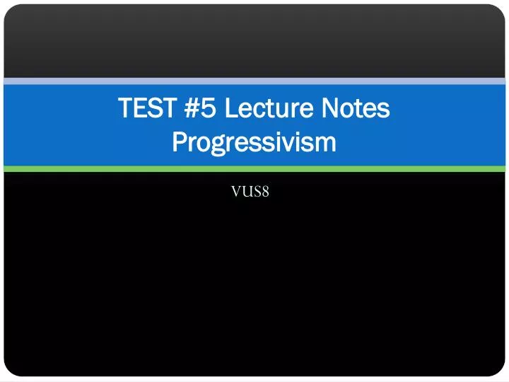 test 5 lecture notes progressivism