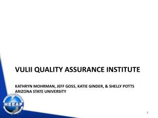 VULII Quality Assurance Institute Kathryn Mohrman, Jeff Goss, Katie Ginder, &amp; Shelly Potts Arizona State Universit