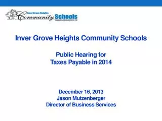 Inver Grove Heights Community Schools Public Hearing for Taxes Payable in 2014 December 16, 2013 Jason Mutzenberger Di