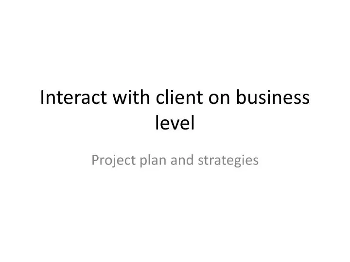 interact with client on business level