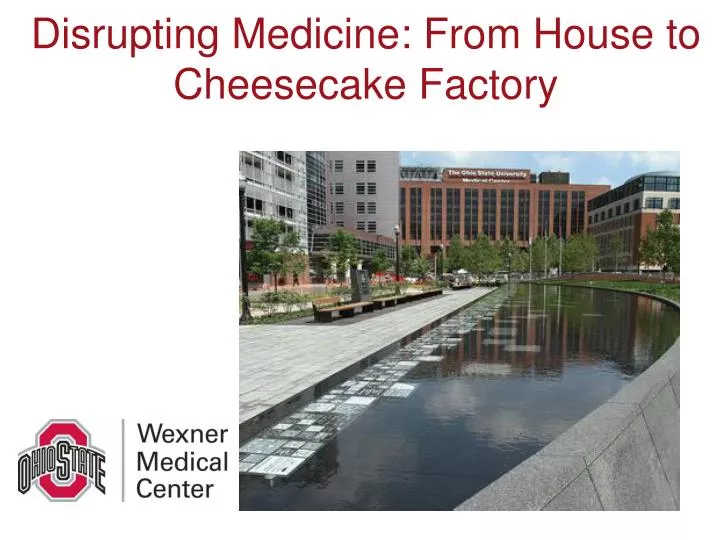 disrupting medicine from house to cheesecake factory