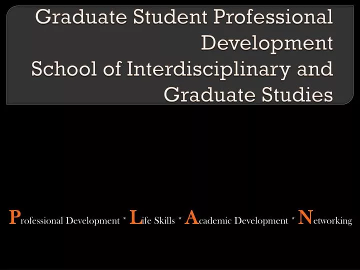 graduate student professional development school of interdisciplinary and graduate studies