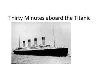 Thirty Minutes aboard the Titanic