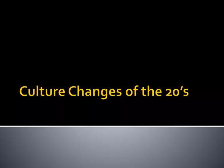 culture changes of the 20 s