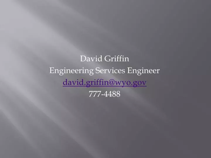 david griffin engineering services engineer david griffin@wyo gov 777 4488