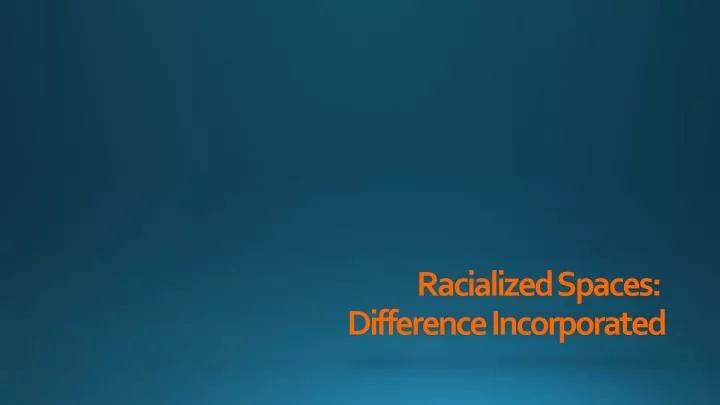 racialized spaces difference incorporated