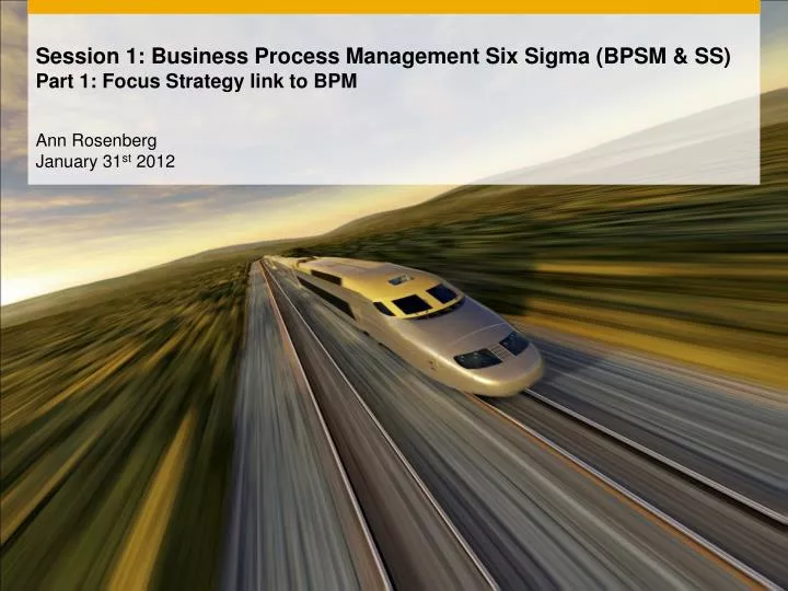 session 1 business process management six sigma bpsm ss part 1 focus strategy link to bpm