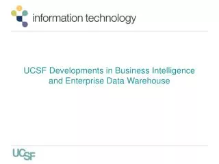 UCSF Developments in Business Intelligence and Enterprise Data Warehouse