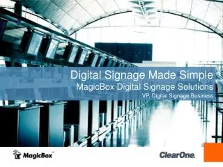 Digital Signage Made Simple MagicBox Digital Signage Solutions VP , Digital Signage Business