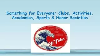 Something for Everyone: Clubs, Activities, Academies, Sports &amp; Honor Societies