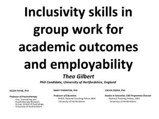 Inclusivity skills in group work for academic outcomes and employability Theo Gilbert PhD Candidate, University of Hertf