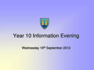 Year 10 Information Evening Wednesday 19 th September 2012