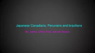 Japanese Canadians, Peruvians and brazilians