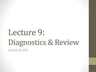 Lecture 9: Diagnostics &amp; Review