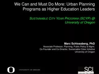 Marc Schlossberg, PhD Associate Professor, Planning, Public Policy &amp; Mgmt. Co-Founder and Co-Director, Sustainable C