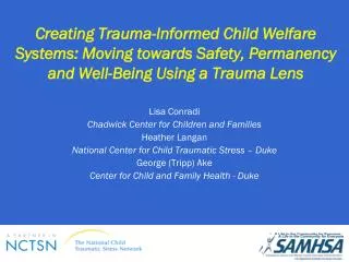 Creating Trauma-Informed Child Welfare Systems: Moving towards Safety, Permanency and Well-Being Using a Trauma Lens