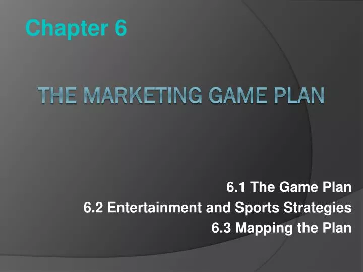 6 1 the game plan 6 2 entertainment and sports strategies 6 3 mapping the plan