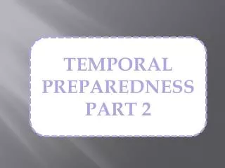 TEMPORAL PREPAREDNESS PART 2