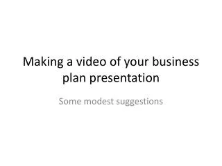 Making a video of your business plan presentation
