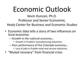 Economic Outlook Kevin Duncan, Ph.D. Professor and Senior Economist, Healy Center for Business and Economic Studies