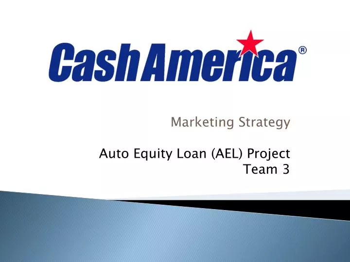 marketing strategy auto equity loan ael project team 3