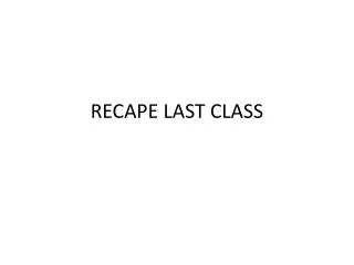 RECAPE LAST CLASS