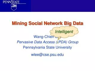 Wang-Chien Lee Pervasive Data Access ( i PDA ) Group Pennsylvania State University wlee@cse.psu.edu