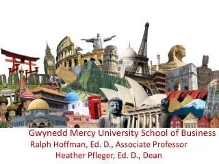 Gwynedd Mercy University School of Business Ralph Hoffman, Ed. D., Associate Professor Heather Pfleger, Ed. D., Dean