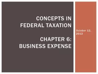 Concepts in Federal Taxation Chapter 6: Business expense