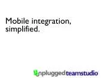 Mobile integration, simplified.